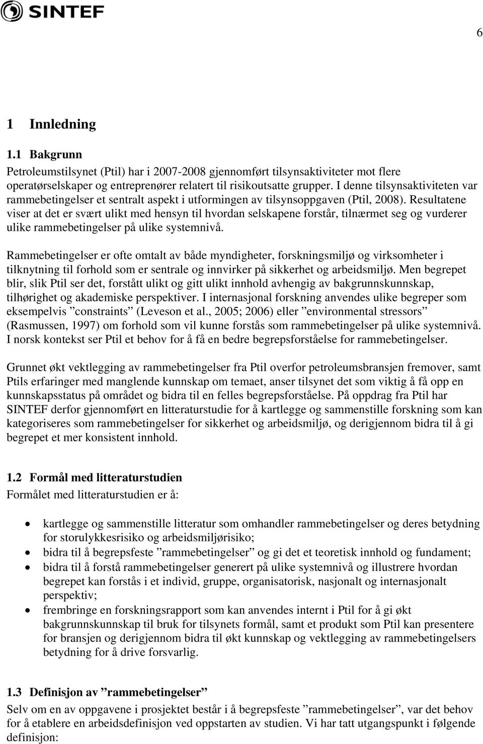 Resultatene viser at det er svært ulikt med hensyn til hvordan selskapene forstår, tilnærmet seg og vurderer ulike rammebetingelser på ulike systemnivå.