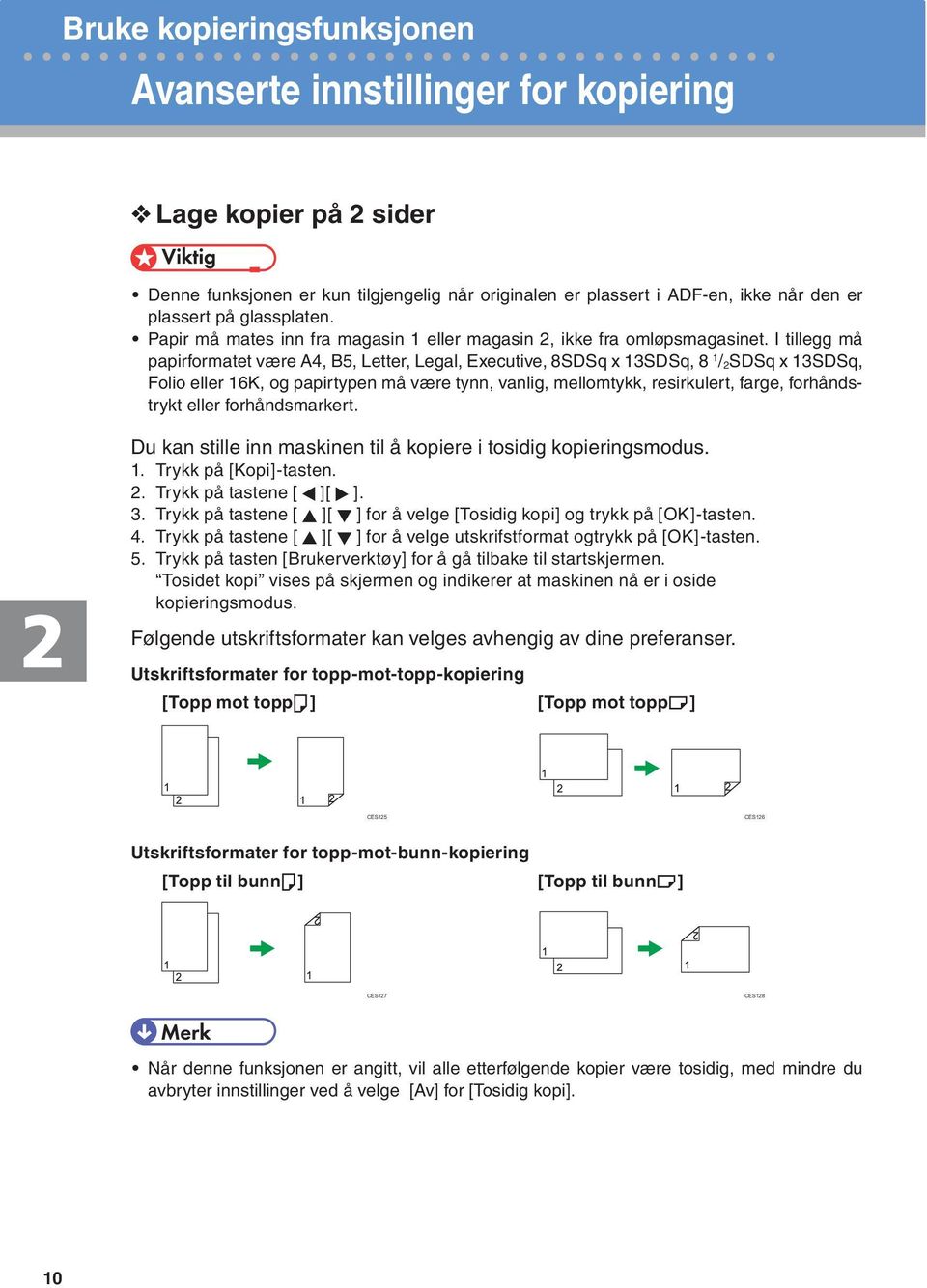 I tillegg må papirformatet være A4, B5, Letter, Legal, Executive, 8SDSq x 13SDSq, 8 1 / 2SDSq x 13SDSq, Folio eller 16K, og papirtypen må være tynn, vanlig, mellomtykk, resirkulert, farge,