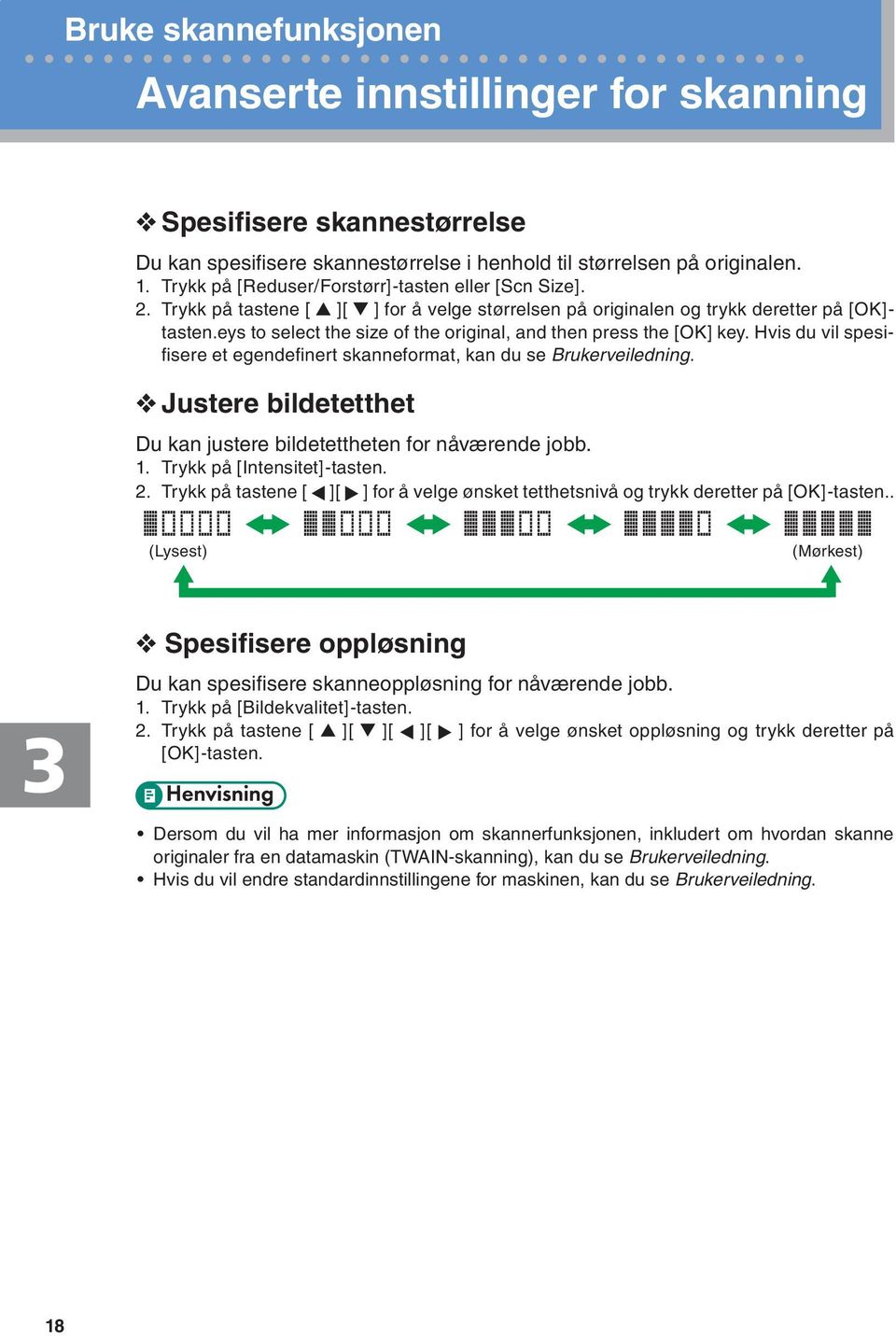 eys to select the size of the original, and then press the [OK] key. Hvis du vil spesifisere et egendefinert skanneformat, kan du se Brukerveiledning.