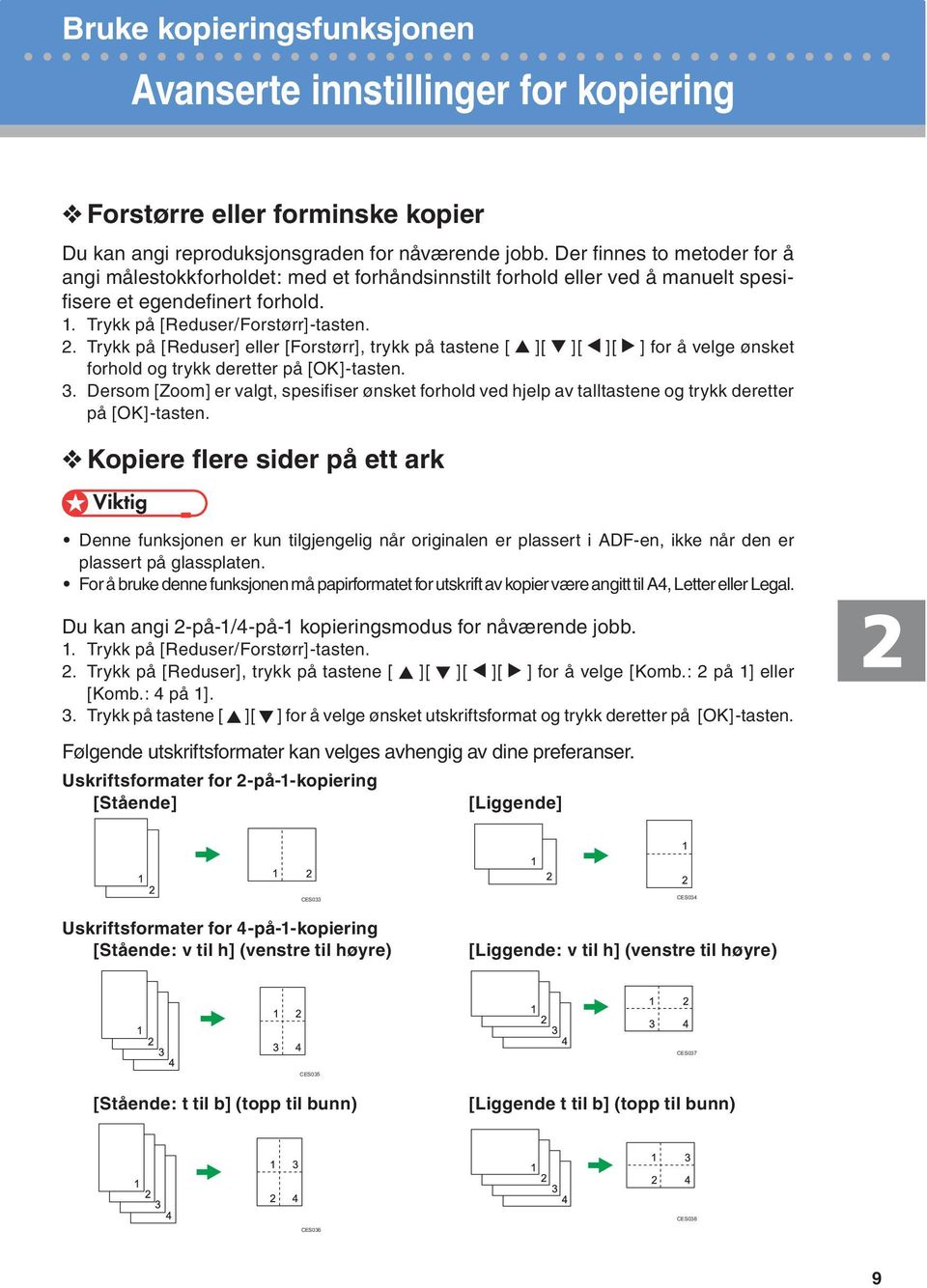 Trykk på [Reduser] eller [Forstørr], trykk på tastene [ ][ ][ ][ ] for å velge ønsket forhold og trykk deretter på [OK]-tasten. 3.