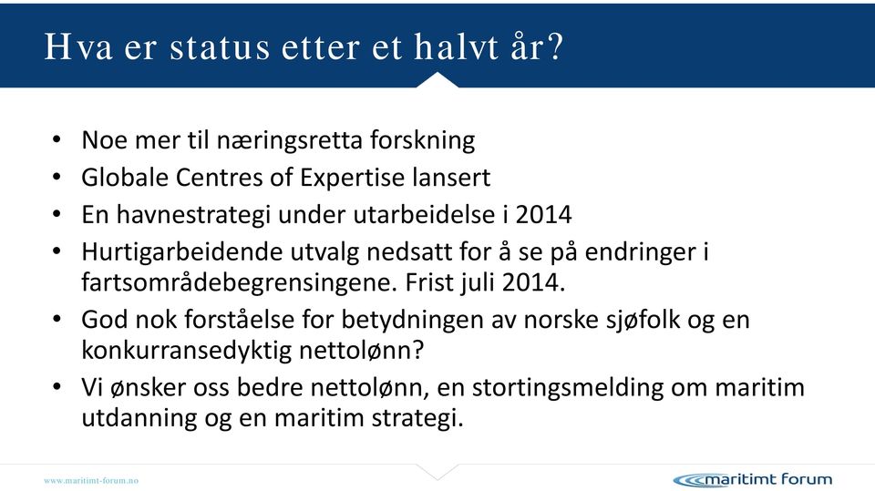 i 2014 Hurtigarbeidende utvalg nedsatt for å se på endringer i fartsområdebegrensingene. Frist juli 2014.