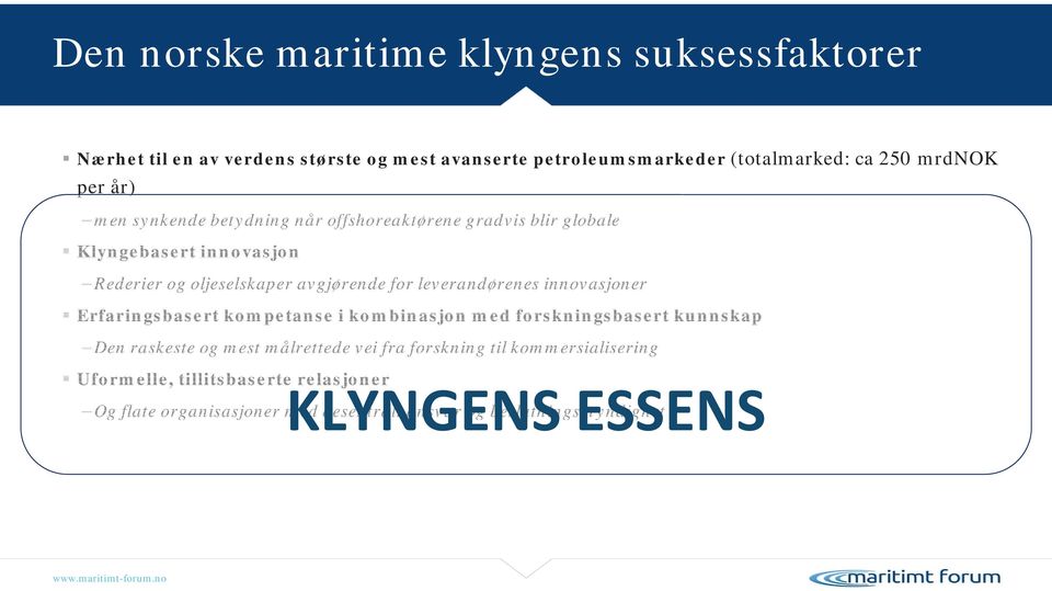 leverandørenes innovasjoner Erfaringsbasert kompetanse i kombinasjon med forskningsbasert kunnskap Den raskeste og mest målrettede vei fra