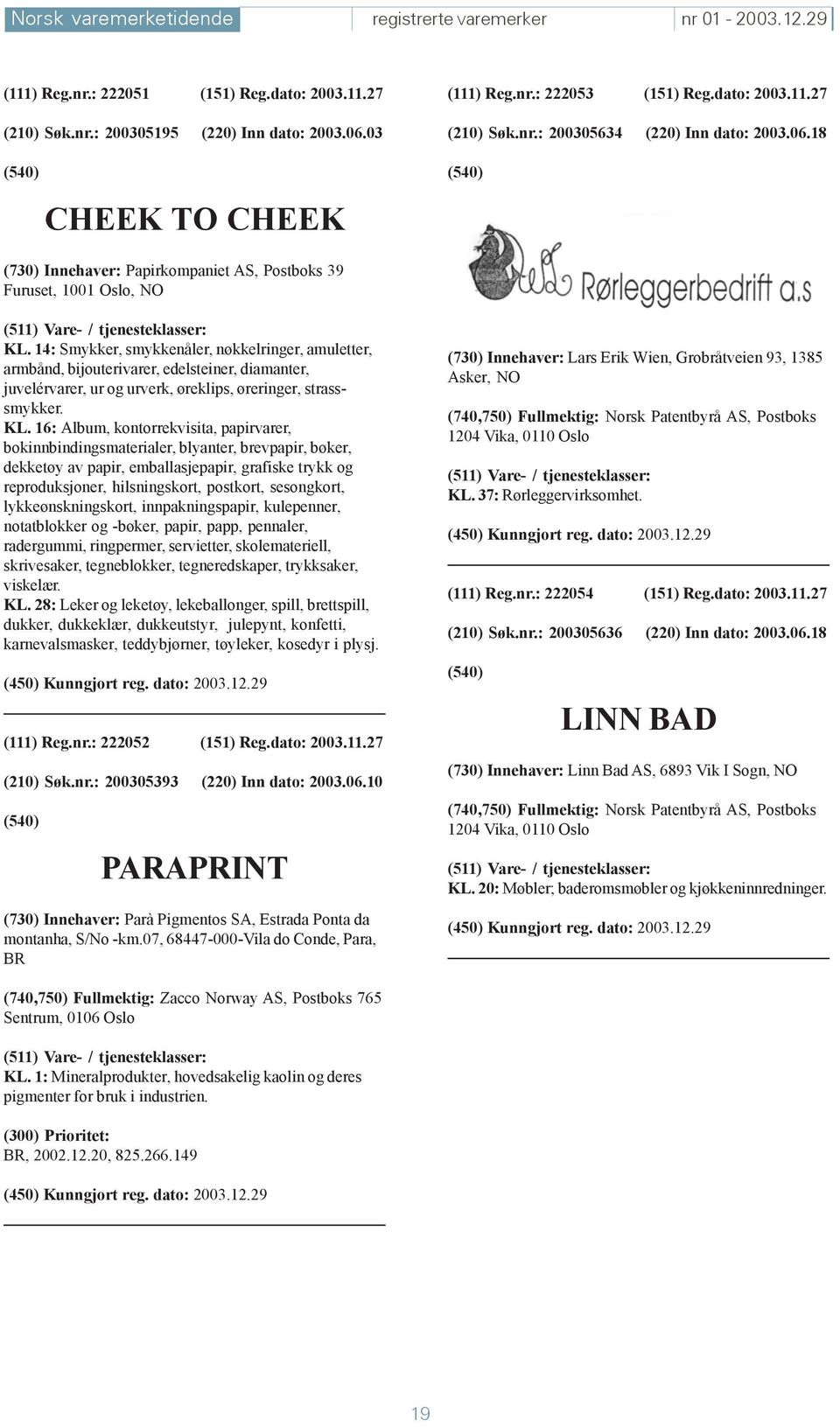 14: Smykker, smykkenåler, nøkkelringer, amuletter, armbånd, bijouterivarer, edelsteiner, diamanter, juvelérvarer, ur og urverk, øreklips, øreringer, strasssmykker. KL.