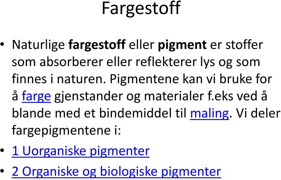 Pigmentene kan vi bruke for å farge gjenstander og materialer f.