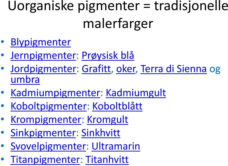 Kadmiumpigmenter: Kadmiumgult Koboltpigmenter: Koboltblått Krompigmenter: