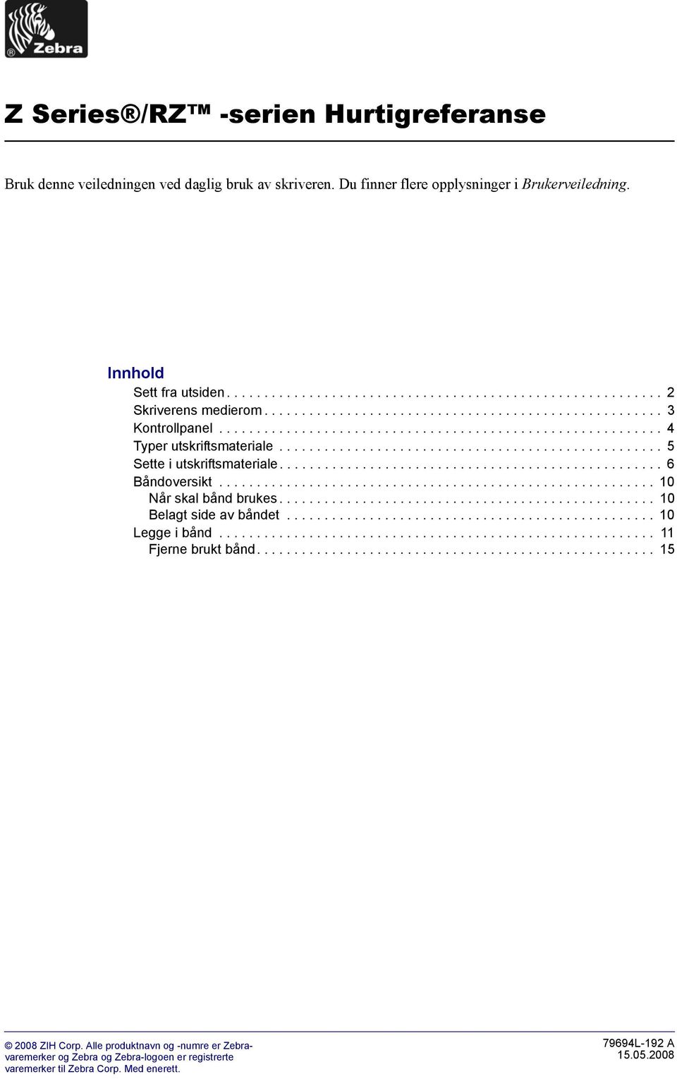 .................................................. 6 Båndoversikt.......................................................... 0 Når skal bånd brukes.................................................. 0 Belagt side av båndet.