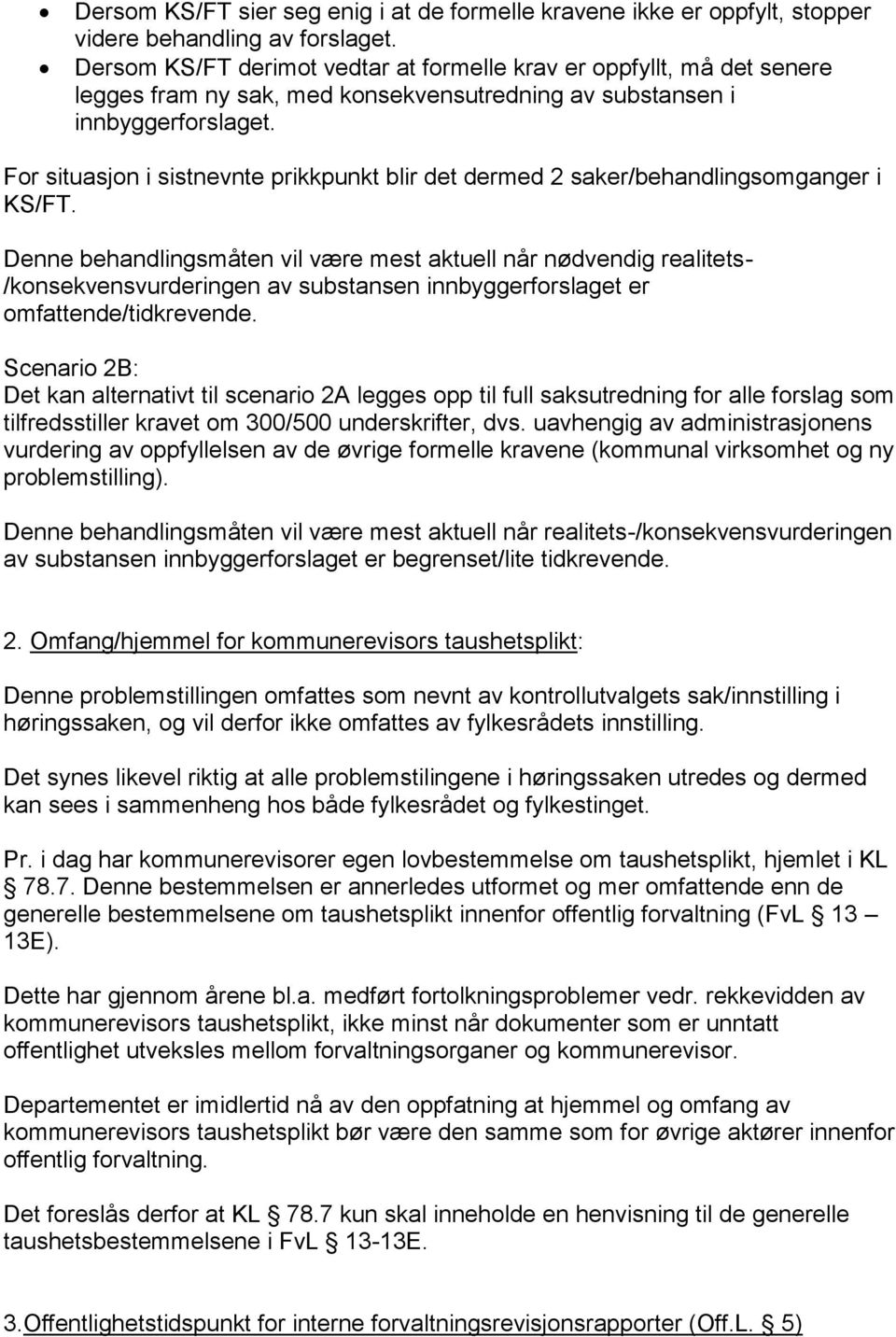 For situasjon i sistnevnte prikkpunkt blir det dermed 2 saker/behandlingsomganger i KS/FT.