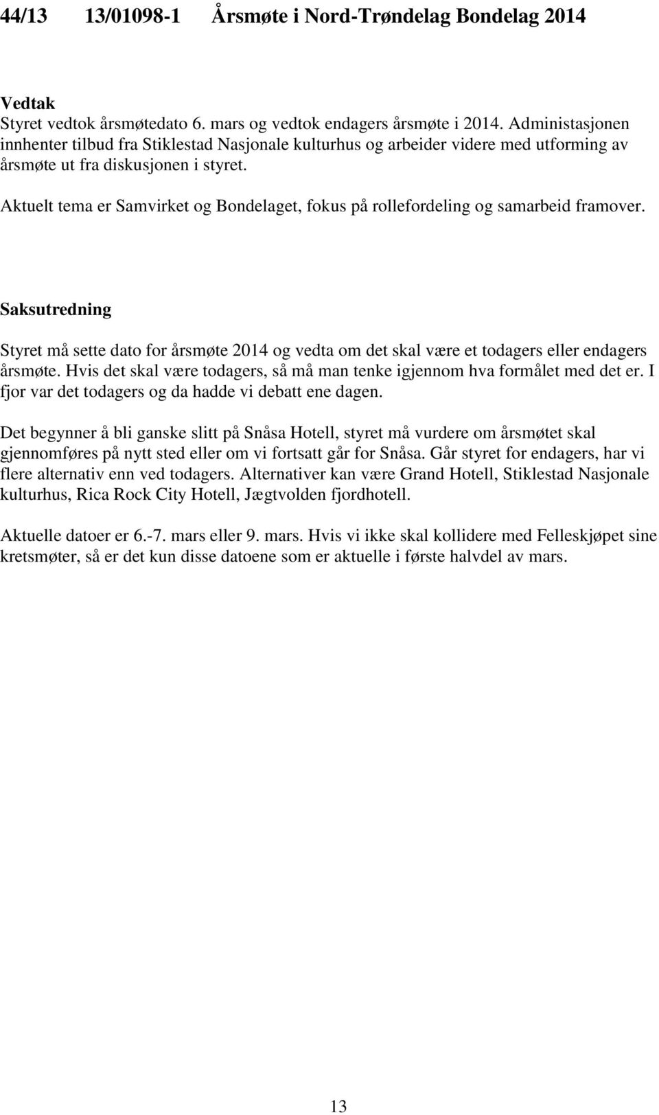 Aktuelt tema er Samvirket og Bondelaget, fokus på rollefordeling og samarbeid framover.