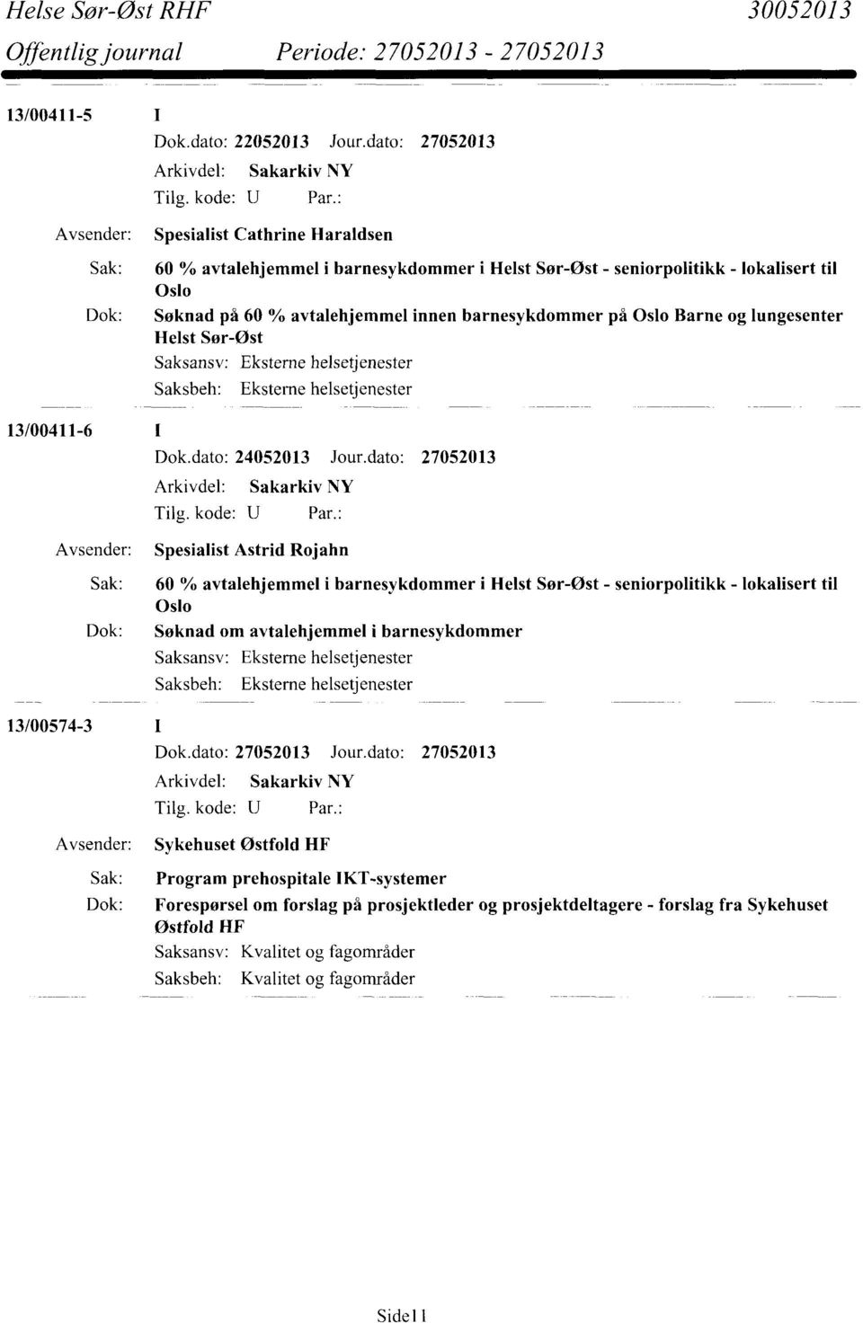 barnesykdommer på Oslo Barne og lungesenter Helst Sør-Øst Saksansv: Eksterne helsetjenester Saksbeh: Eksterne helsetjenester 13/00411-6 Avsender: Spesialist Astrid Rojahn Sak: 60 % avtalehjemmel i