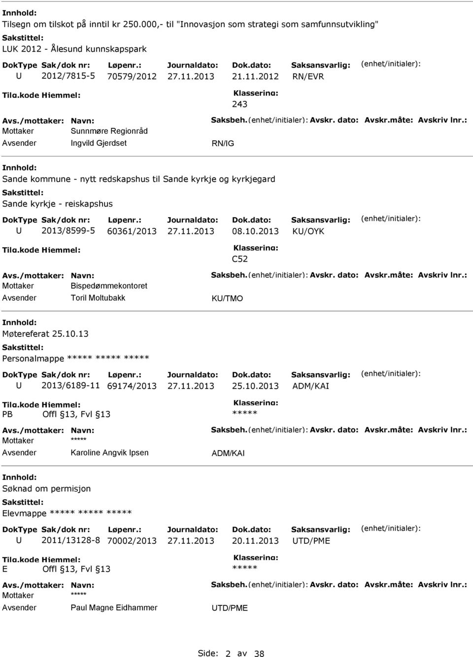 : Mottaker Sunnmøre Regionråd ngvild Gjerdset RN/G Sande kommune - nytt redskapshus til Sande kyrkje og kyrkjegard Sande kyrkje - reiskapshus 2013/8599-5 60361/2013 08.10.2013 K/OYK C52 Avs.