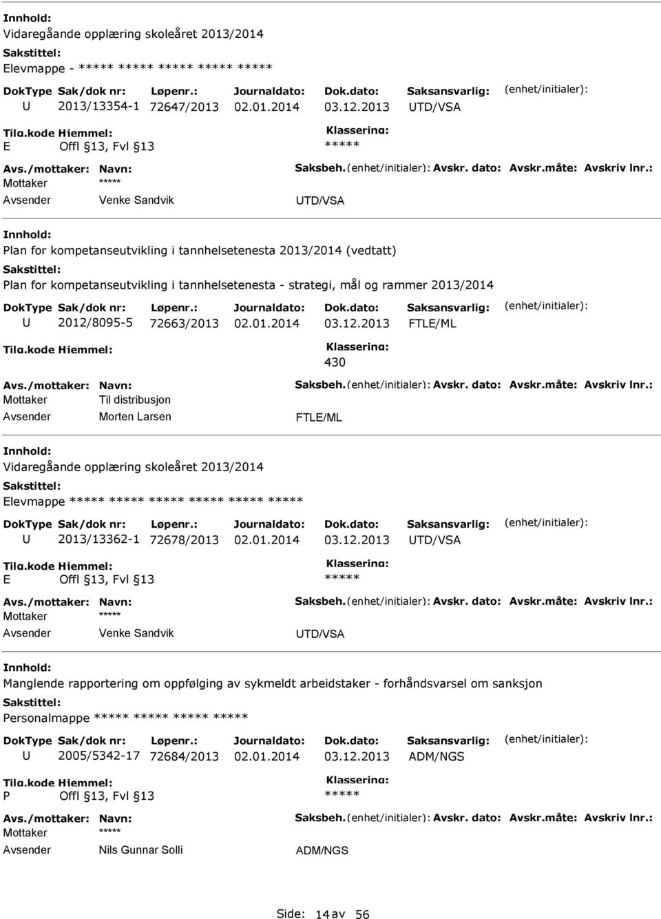 03.12.2013 FTL/ML 430 Avs./mottaker: Navn: Saksbeh. Avskr. dato: Avskr.måte: Avskriv lnr.