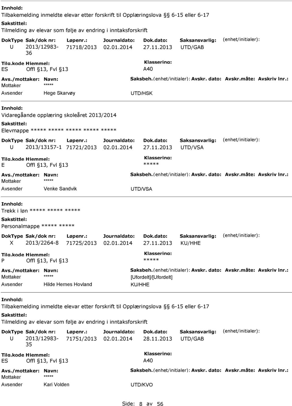 2013 TD/VSA Avs./mottaker: Navn: Saksbeh. Avskr. dato: Avskr.måte: Avskriv lnr.