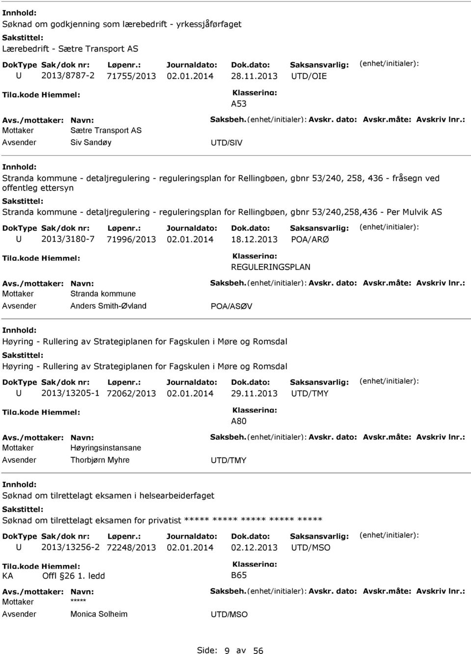 detaljregulering - reguleringsplan for Rellingbøen, gbnr 53/240,258,436 - Per Mulvik AS 2013/3180-7 71996/2013 18.12.2013 POA/ARØ RGLRNGSPLAN Avs./mottaker: Navn: Saksbeh. Avskr. dato: Avskr.