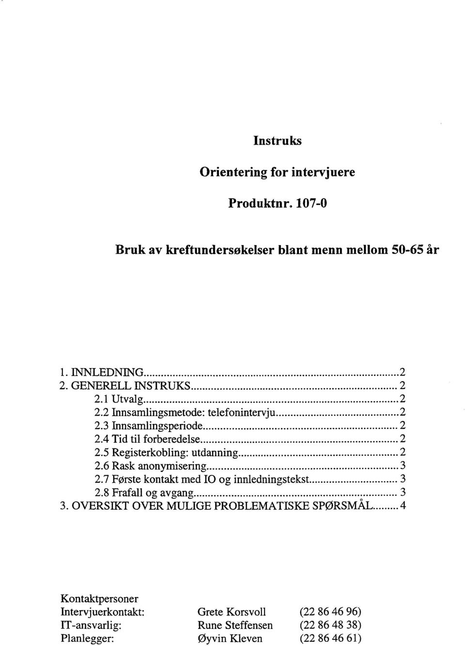 5 Registerkobling: utdanning 2 2.6 Rask anonymisering 3 2.7 FOrste kontakt med JO og innledningstekst 3 2.8 Frafall og avgang 3 3.