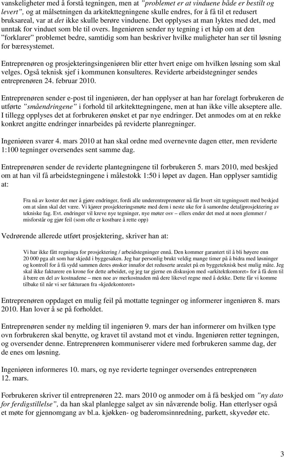 Ingeniøren sender ny tegning i et håp om at den forklarer problemet bedre, samtidig som han beskriver hvilke muligheter han ser til løsning for bæresystemet.