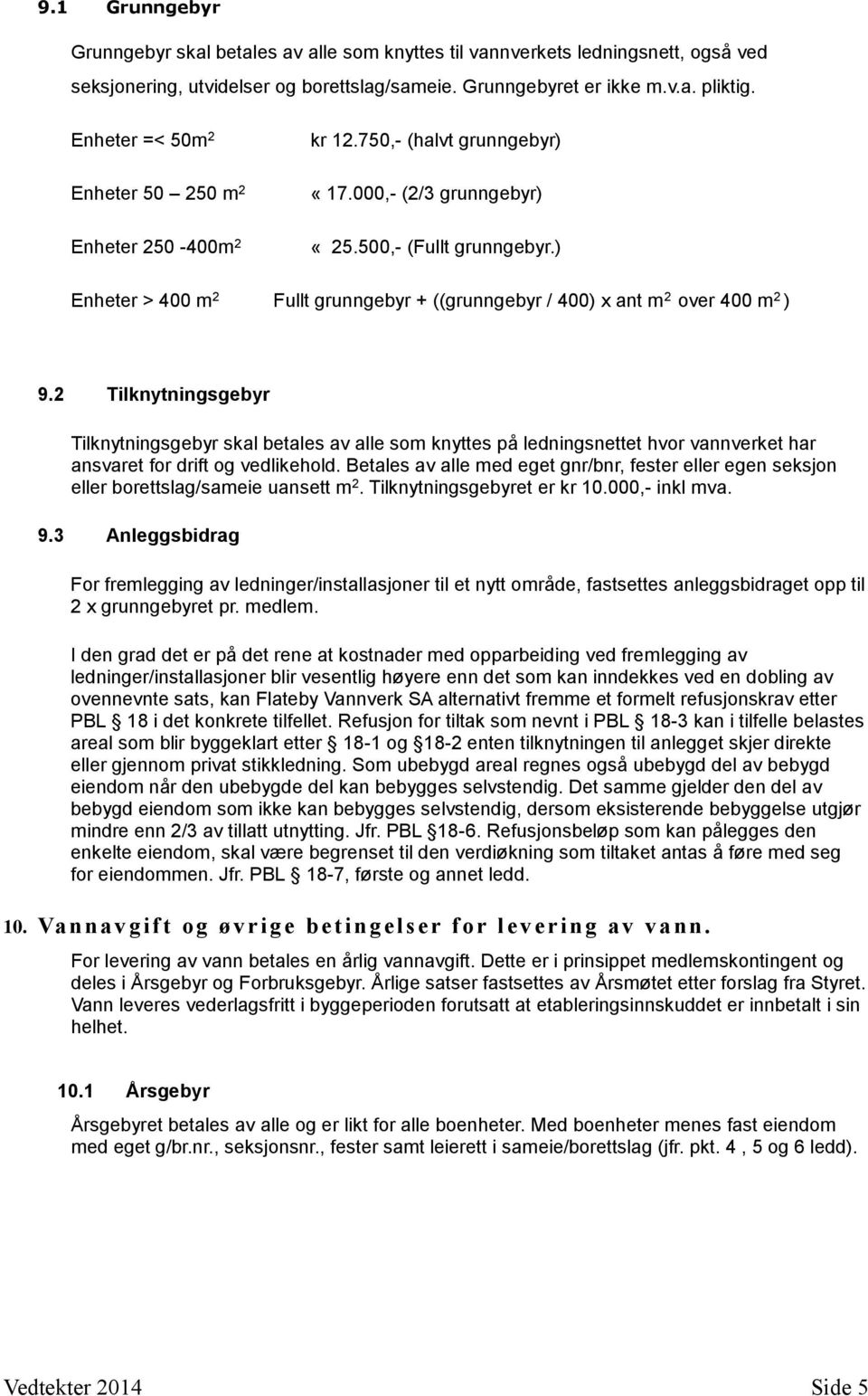 ) Enheter > 400 m 2 Fullt grunngebyr + ((grunngebyr / 400) x ant m 2 over 400 m 2 ) 9.