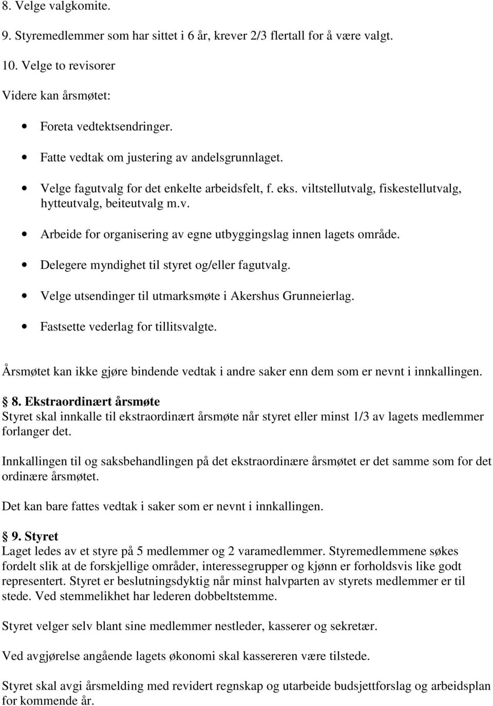 Delegere myndighet til styret og/eller fagutvalg. Velge utsendinger til utmarksmøte i Akershus Grunneierlag. Fastsette vederlag for tillitsvalgte.