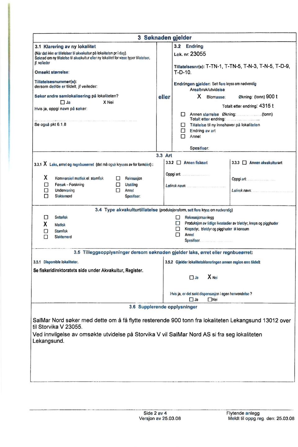 Tillatelsesnummer(e): dersom det/de er tildelt, jf veileder: Søkerandre samlokaliseringpå lokaliteten? Ja Hvis ja, oppgi navn på søker Se også pkt 6.1.