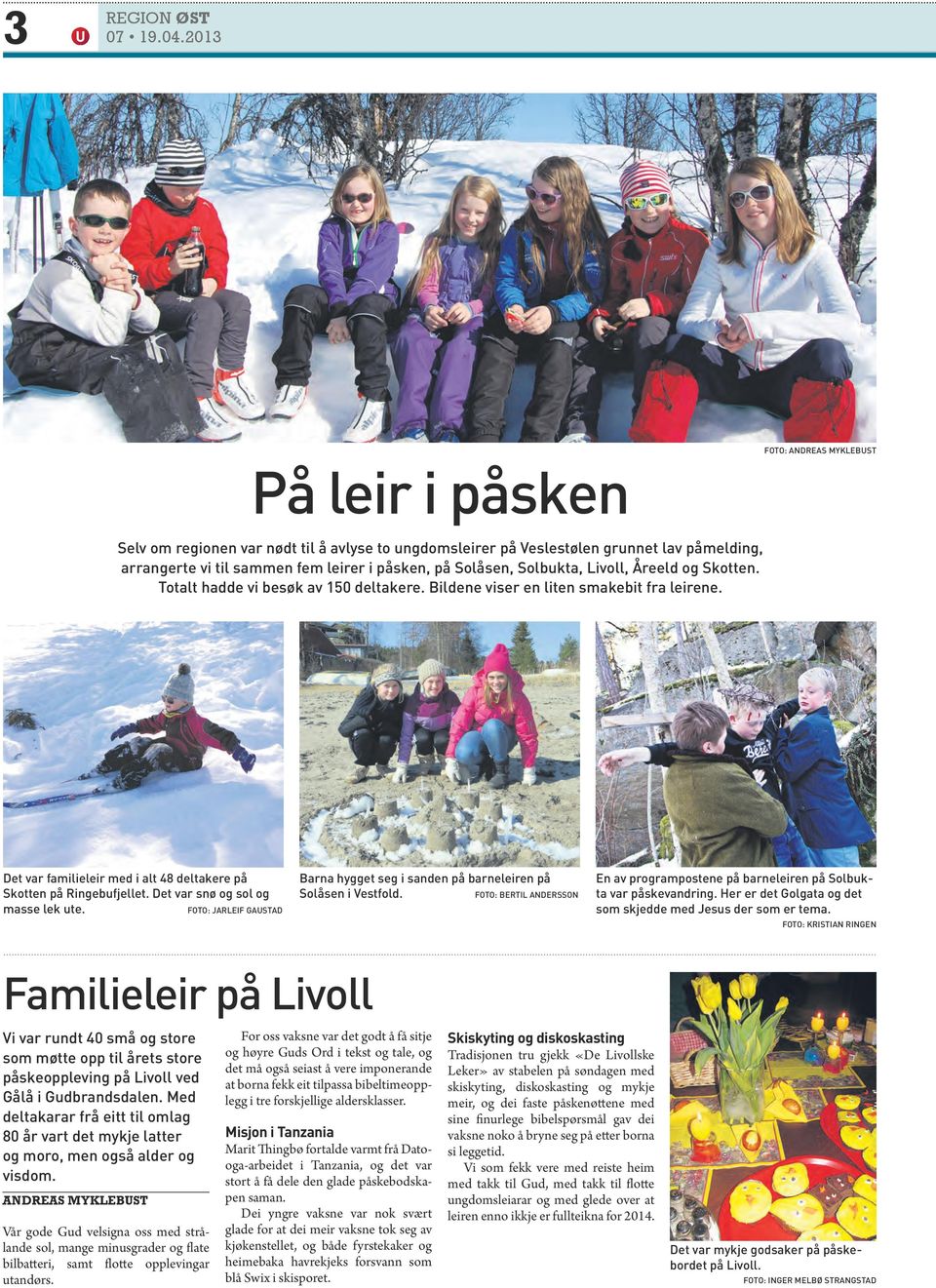 Det var familieleir med i alt 48 deltakere på Skotten på Ringebufjellet. Det var snø og sol og masse lek ute. FOTO: Jarleif GAUSTAd Barna hygget seg i sanden på barneleiren på Solåsen i Vestfold.