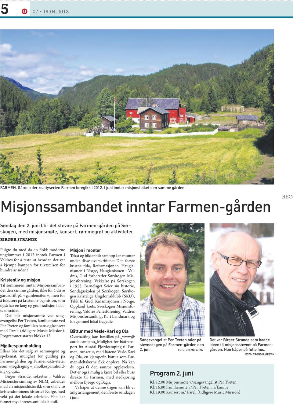 Birger Strande Fulgte du med da en flokk moderne ungdommer i 2012 inntok Farmen i Valdres for å teste ut hvordan det var å kjempe kampen for tilværelsen for hundre år siden?