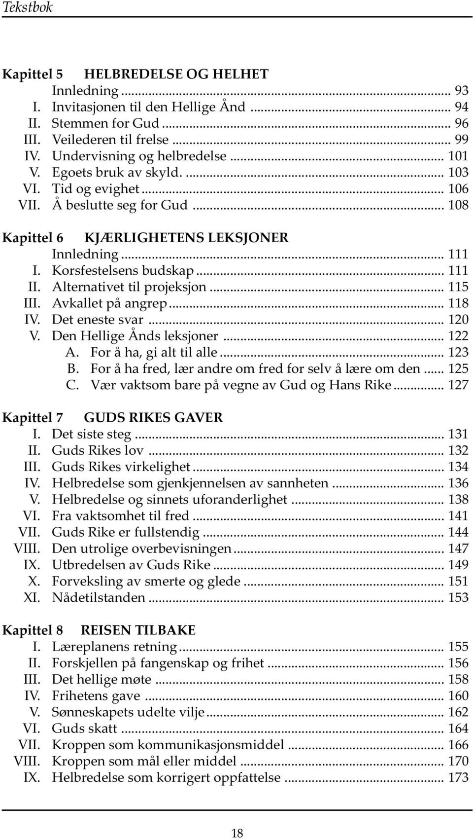 Alternativet til projeksjon... 115 III. Avkallet på angrep... 118 IV. Det eneste svar... 120 V. Den Hellige Ånds leksjoner... 122 A. For å ha, gi alt til alle... 123 B.