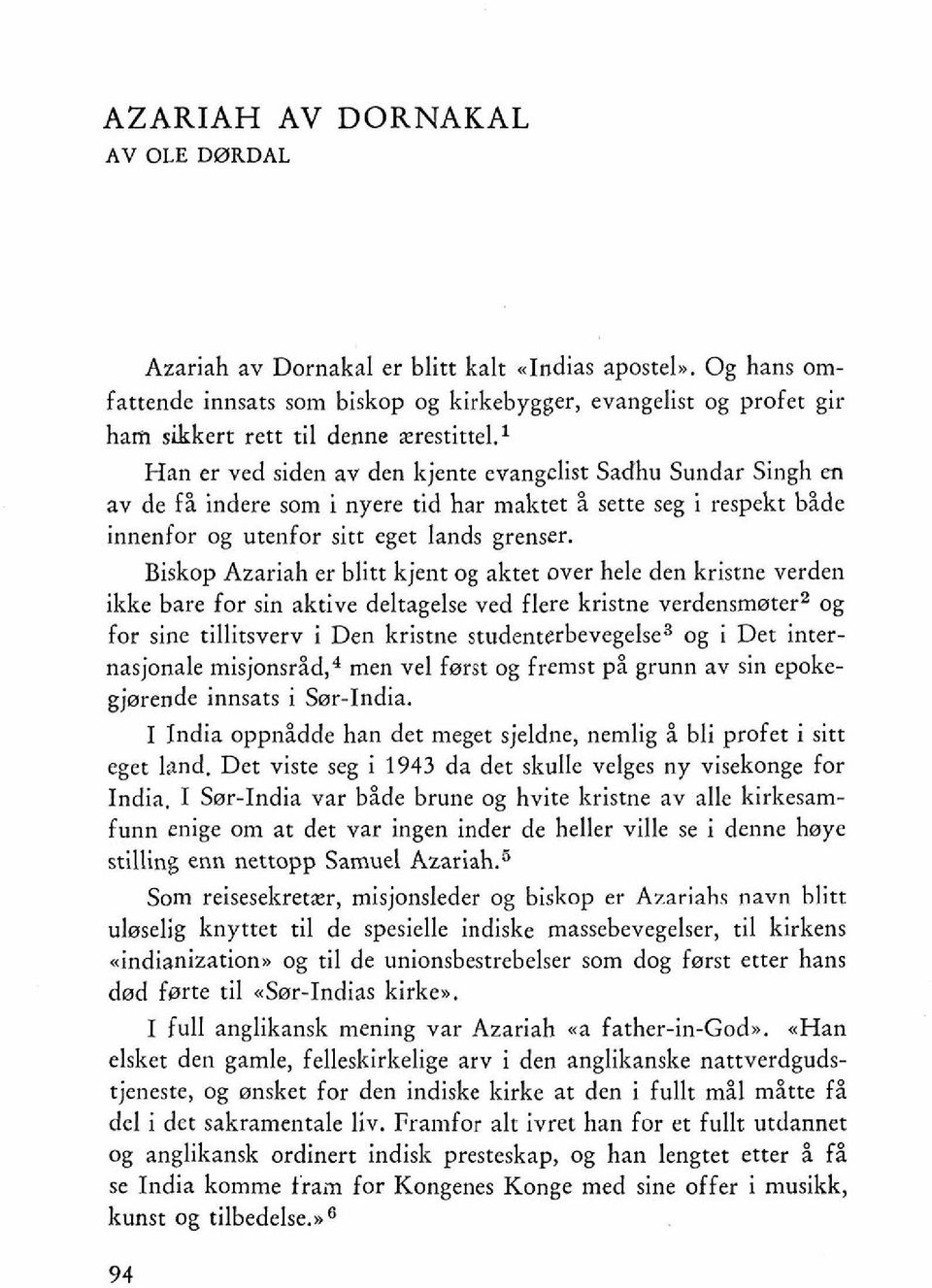 l Han er ved siden av den kjente evangelist Sadhu Sundar Singh en av de fi indere som i nyere tid har maktet i sette seg i respekt bide innenfor og utenfor sitt eget lands grenser.