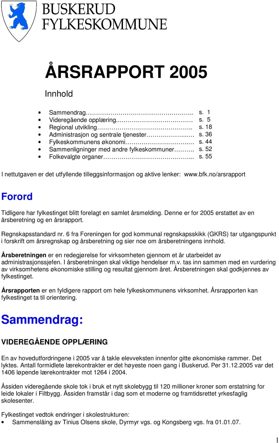 Denne er for 2005 erstattet av en årsberetning og en årsrapport. Regnskapsstandard nr.