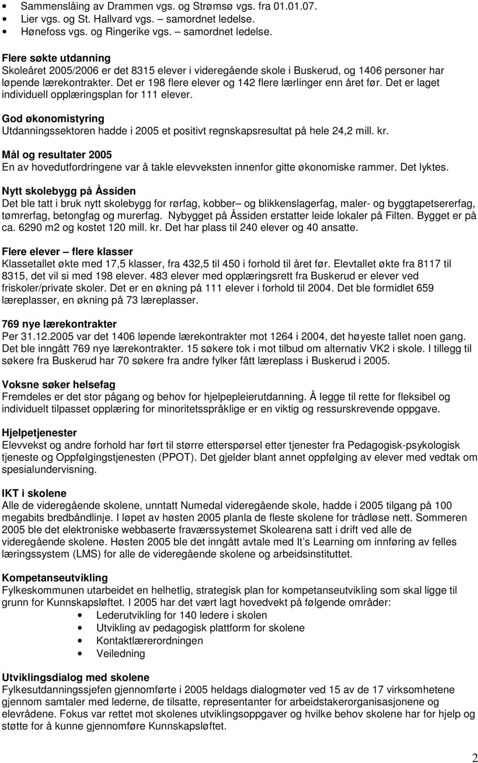 Det er 198 flere elever og 142 flere lærlinger enn året før. Det er laget individuell opplæringsplan for 111 elever.