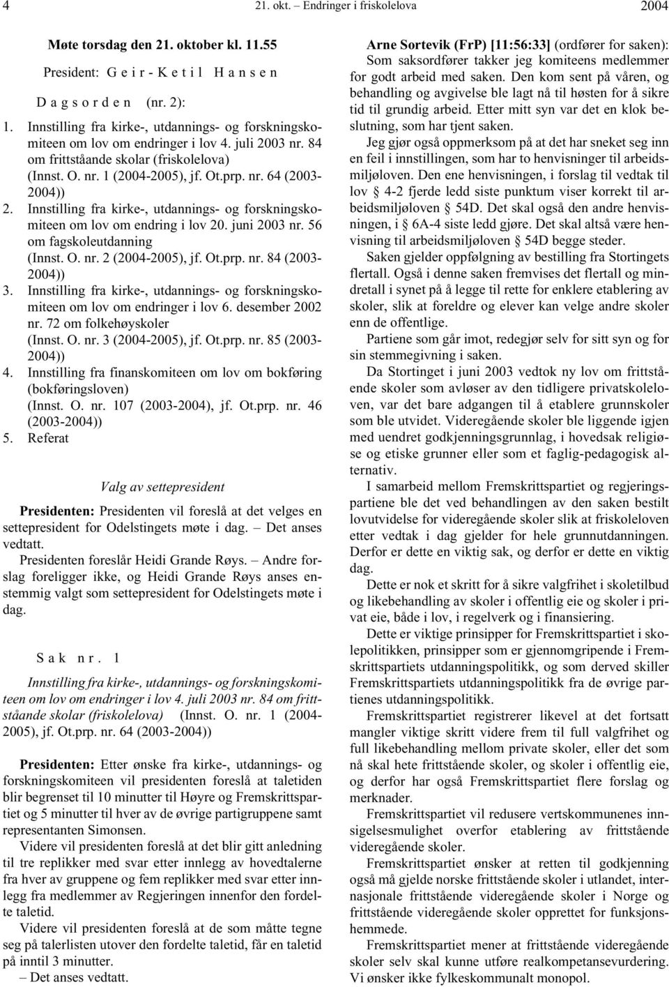 Innstilling fra kirke-, utdannings- og forskningskomiteen om lov om endring i lov 20. juni 2003 nr. 56 om fagskoleutdanning (Innst. O. nr. 2 (2004-2005), jf. Ot.prp. nr. 84 (2003-2004)) 3.