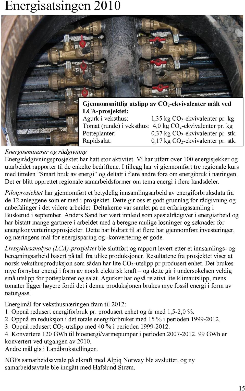 Vi har utført over 100 energisjekker og utarbeidet rapporter til de enkelte bedriftene.