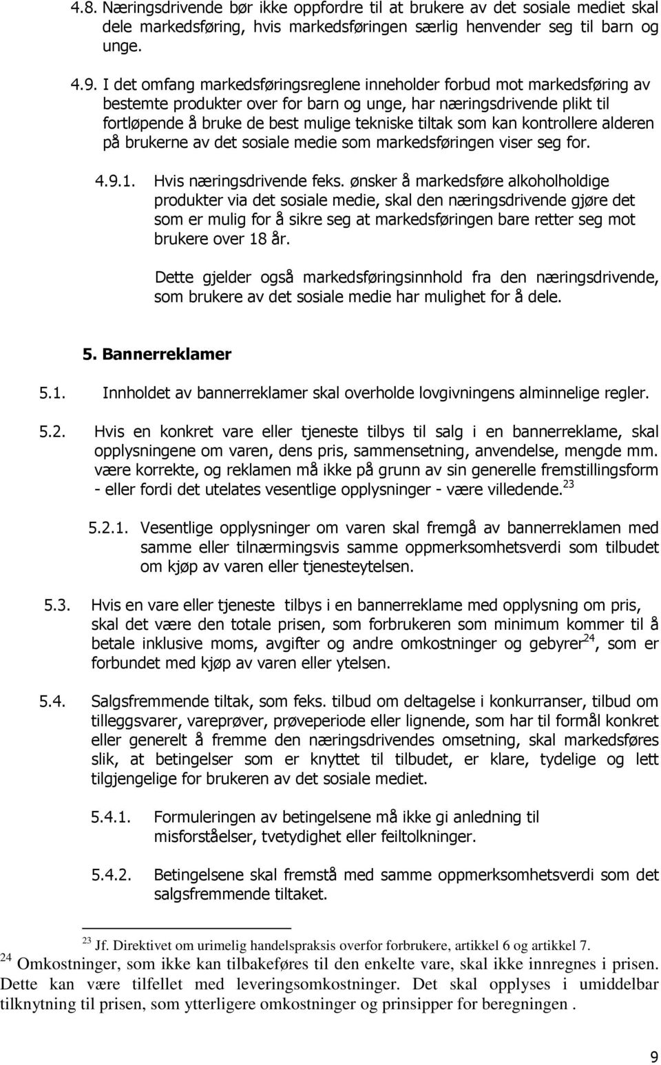 som kan kontrollere alderen på brukerne av det sosiale medie som markedsføringen viser seg for. 4.9.1. Hvis næringsdrivende feks.