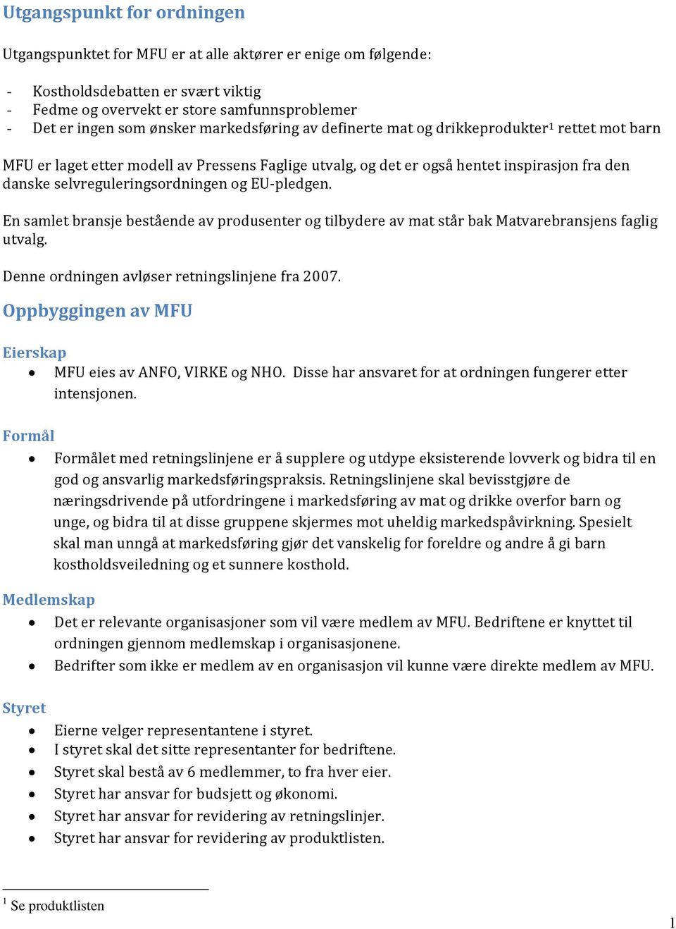 EU pledgen. En samlet bransje bestående av produsenter og tilbydere av mat står bak Matvarebransjens faglig utvalg. Denne ordningen avløser retningslinjene fra 2007.