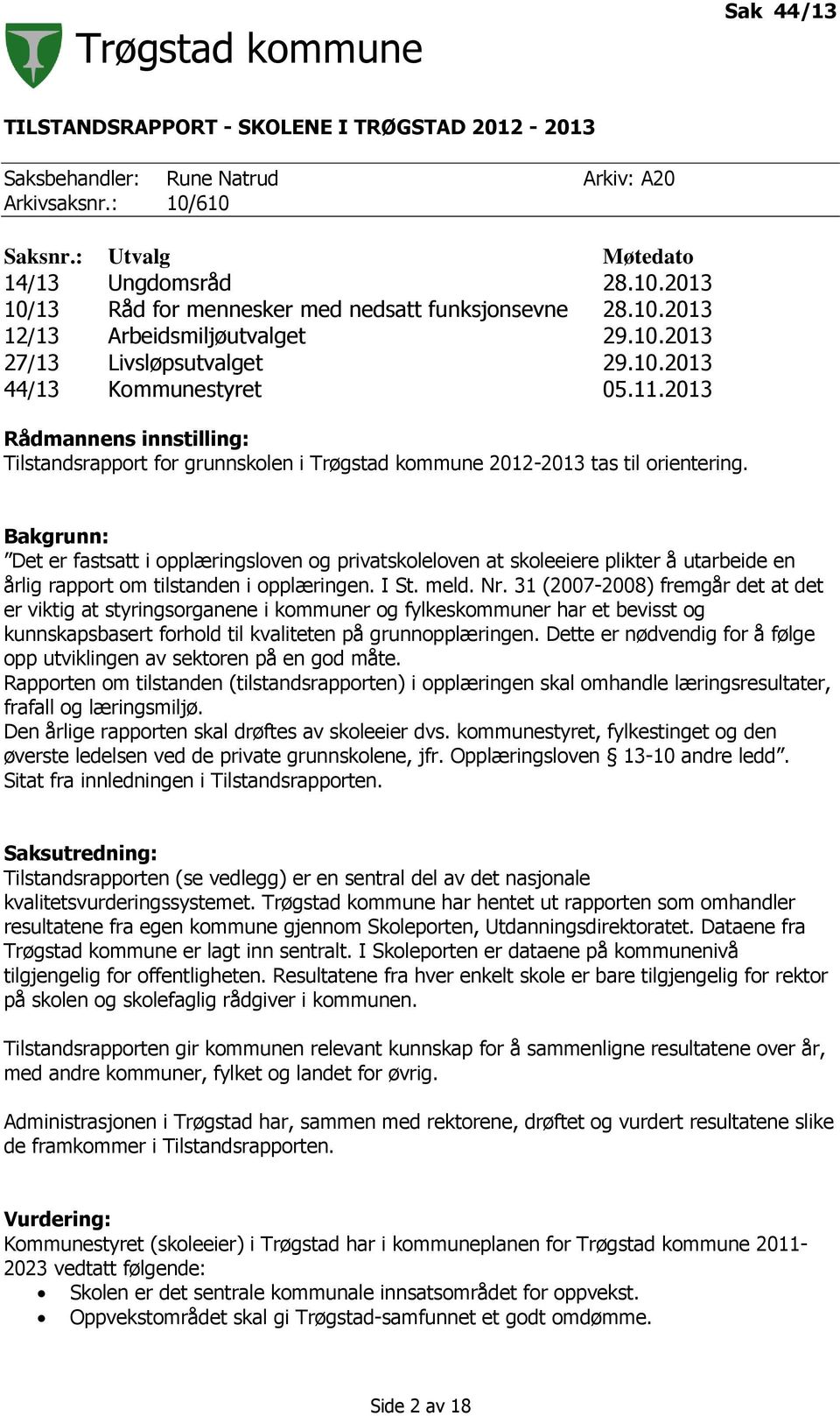 2013 Rådmannens innstilling: Tilstandsrapport for grunnskolen i Trøgstad kommune 2012-2013 tas til orientering.