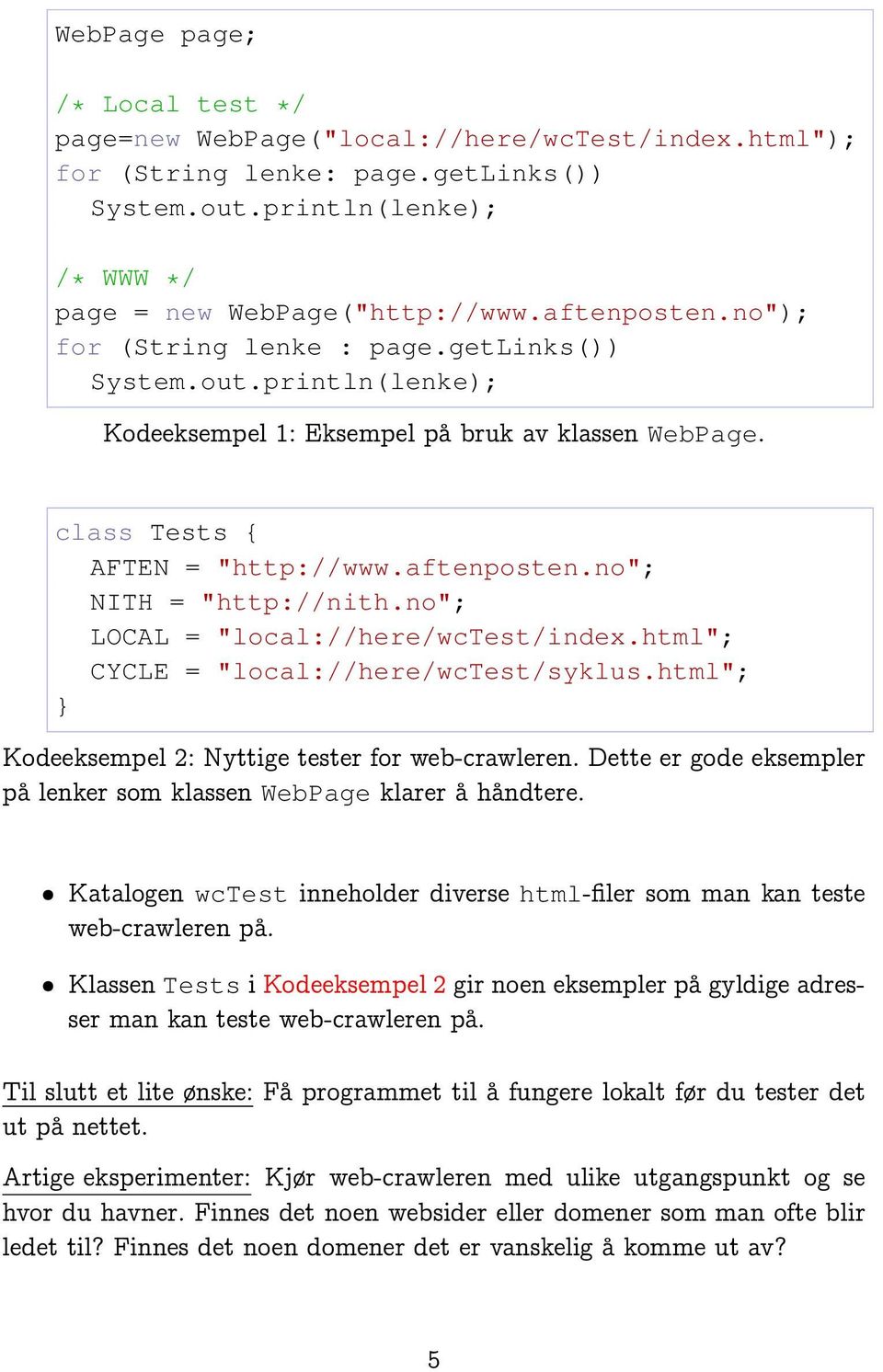 no"; LOCAL = "local://here/wctest/index.html"; CYCLE = "local://here/wctest/syklus.html"; Kodeeksempel 2: Nyttige tester for web-crawleren.