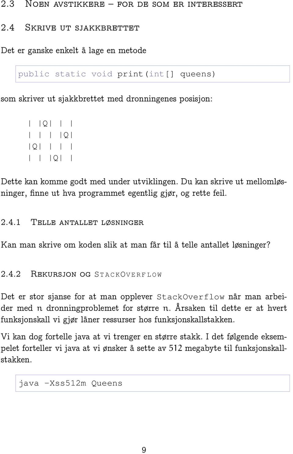 utviklingen. Du kan skrive ut mellomløsninger, finne ut hva programmet egentlig gjør, og rette feil. 2.4.