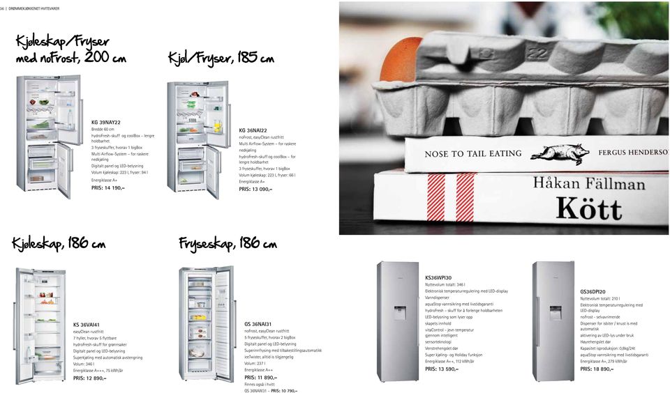 for raskere nedkjøling hydrofresh-skuff og coolbox for lengre holdbarhet 3 fryseskuffer, hvorav 1 bigbox Volum kjøleskap: 223 l, fryser: 66 l Energiklasse A+ PRIS: 13 090, Kjøleskap, 186 cm