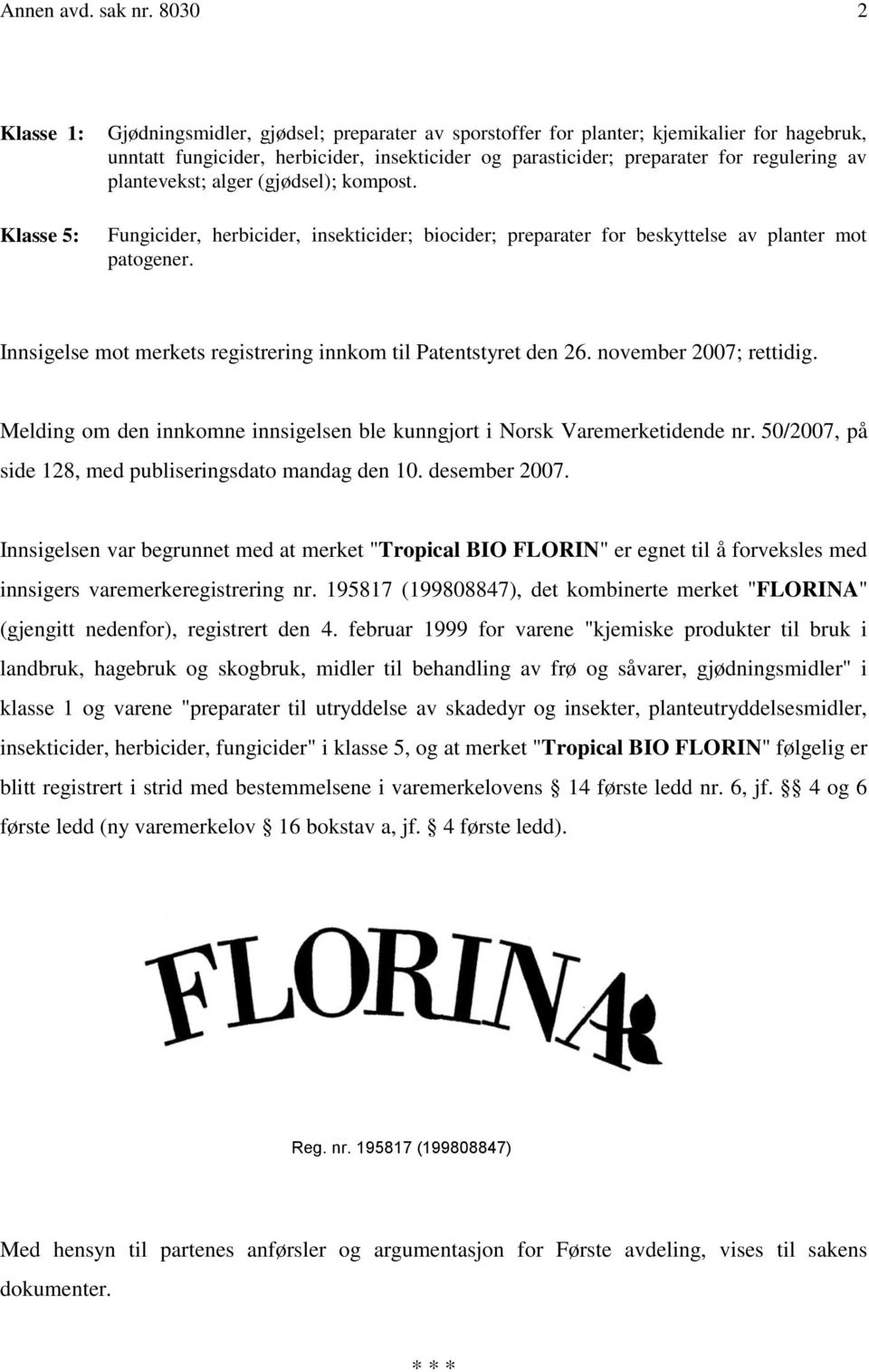 regulering av plantevekst; alger (gjødsel); kompost. Fungicider, herbicider, insekticider; biocider; preparater for beskyttelse av planter mot patogener.