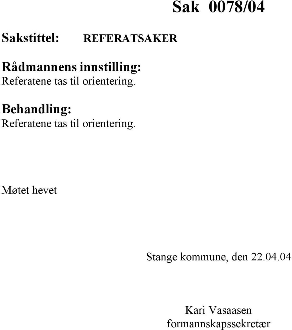 Behandling:  Møtet hevet Stange kommune, den