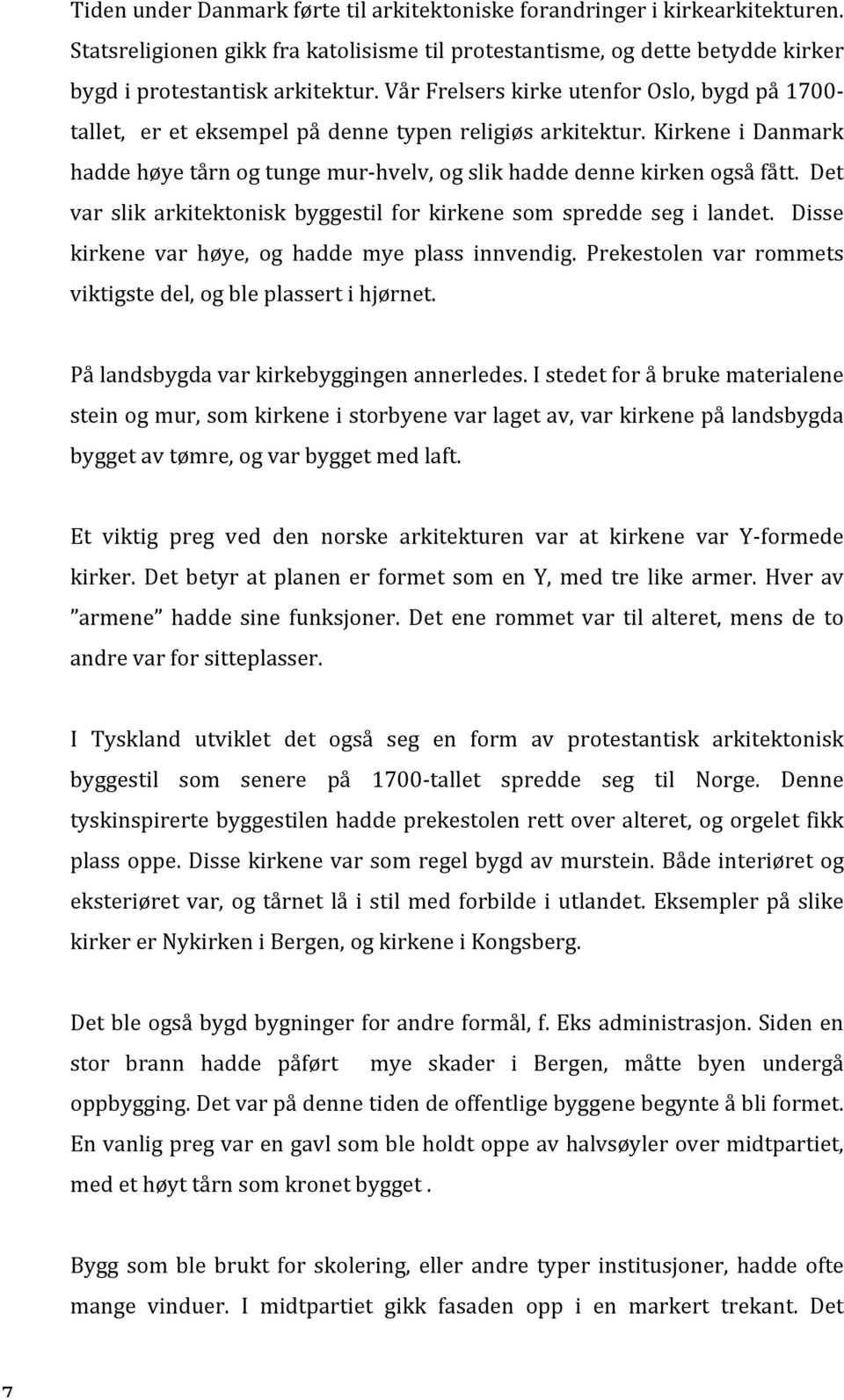 Det var slik arkitektonisk byggestil for kirkene som spredde seg i landet. Disse kirkene var høye, og hadde mye plass innvendig. Prekestolen var rommets viktigste del, og ble plassert i hjørnet.