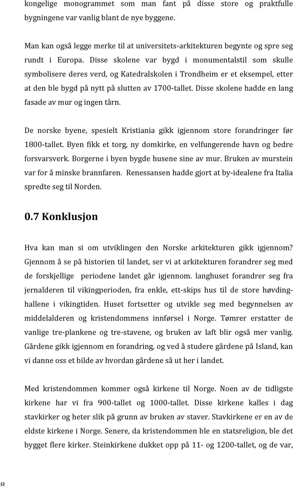 Disse skolene var bygd i monumentalstil som skulle symbolisere deres verd, og Katedralskolen i Trondheim er et eksempel, etter at den ble bygd på nytt på slutten av 1700- tallet.