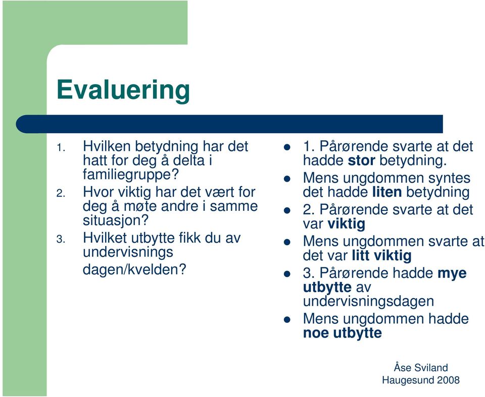 Hvilket utbytte fikk du av undervisnings dagen/kvelden? 1. Pårørende svarte at det hadde stor betydning.