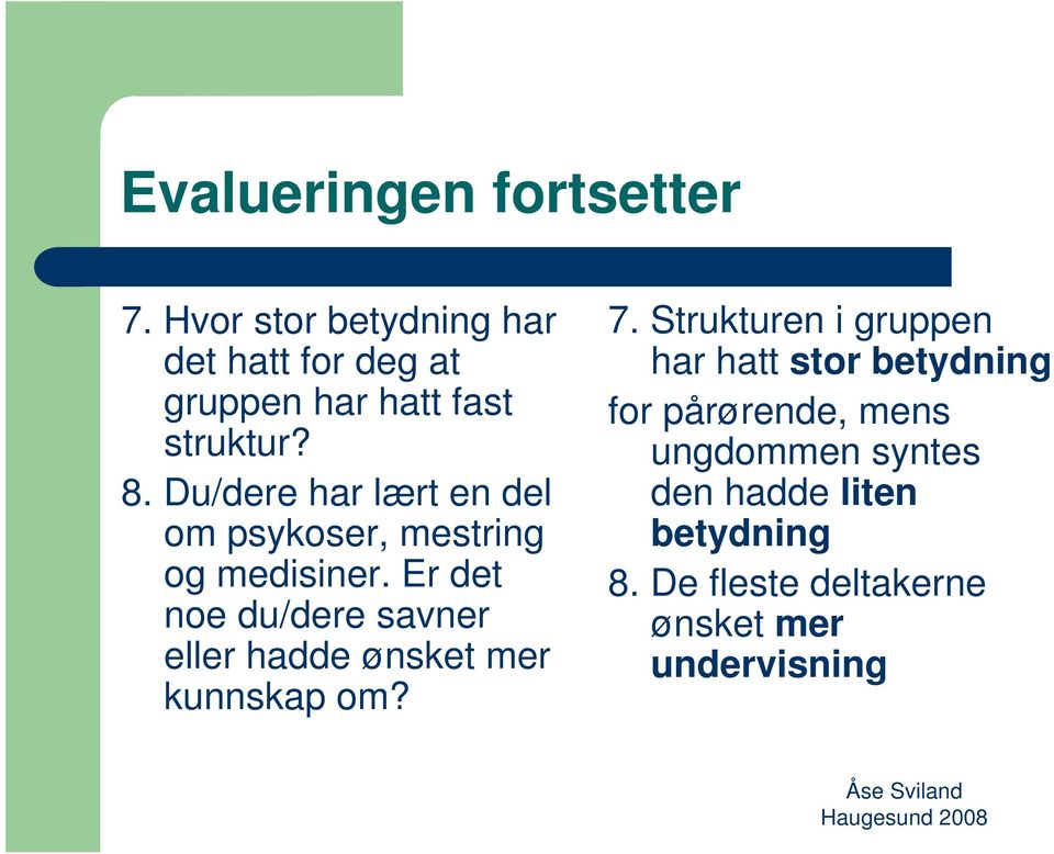 Du/dere har lært en del om psykoser, mestring og medisiner.