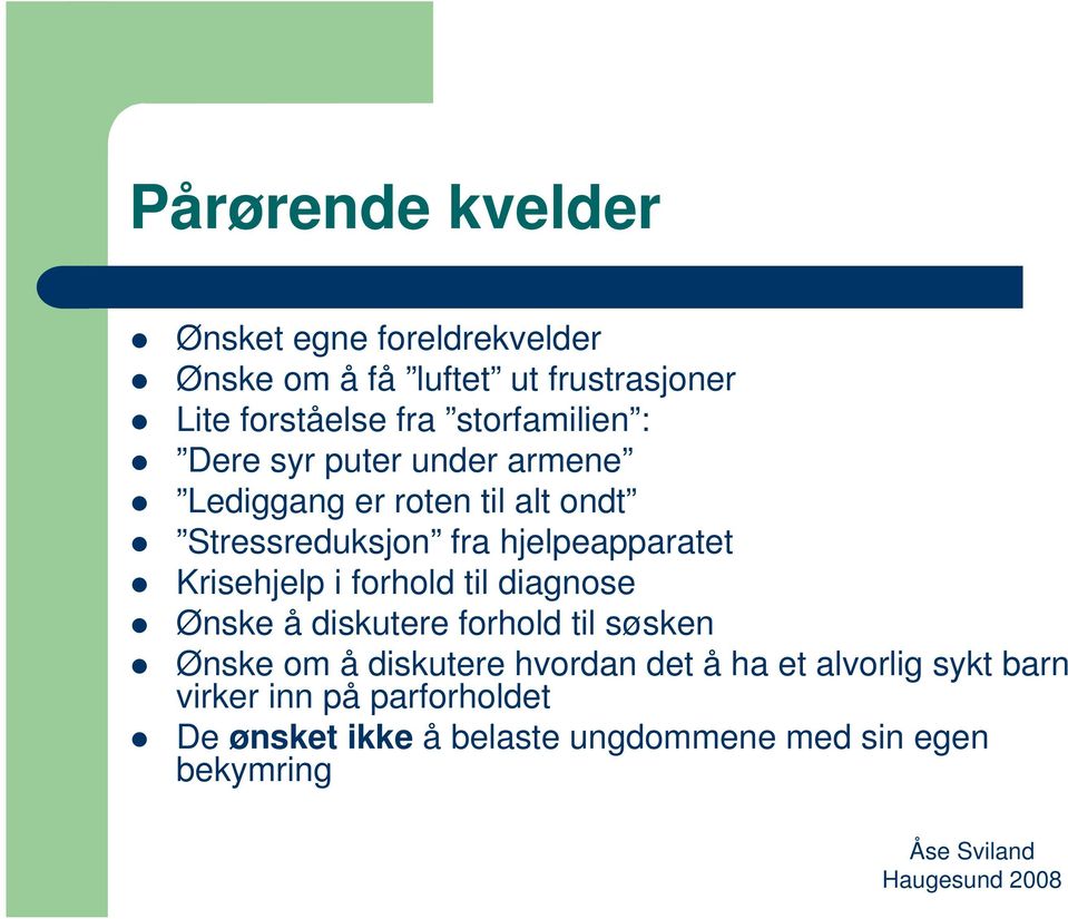 hjelpeapparatet Krisehjelp i forhold til diagnose Ønske å diskutere forhold til søsken Ønske om å diskutere