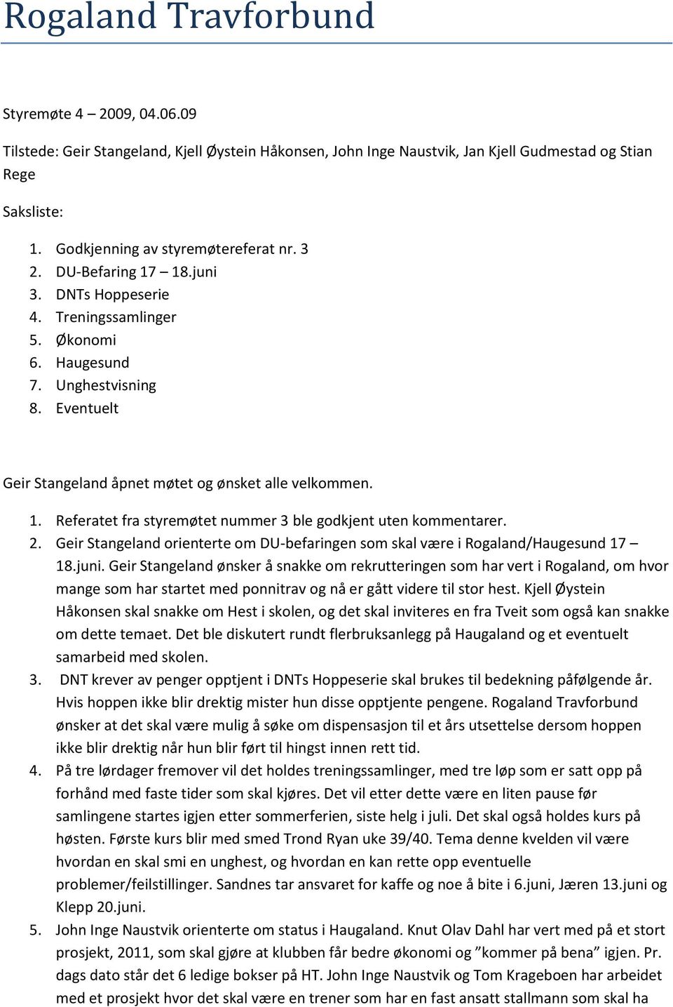 2. Geir Stangeland orienterte om DU-befaringen som skal være i Rogaland/Haugesund 17 18.juni.