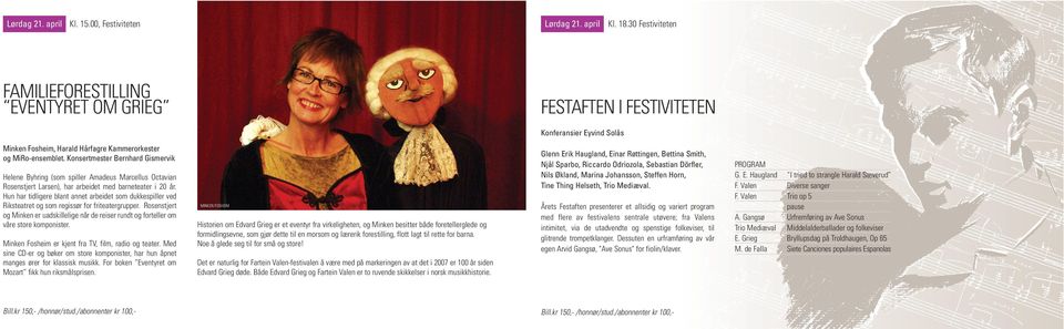 Konsertmester Bernhard Gismervik Helene Byhring (som spiller Amadeus Marcellus Octavian Rosenstjert Larsen), har arbeidet med barneteater i 20 år.