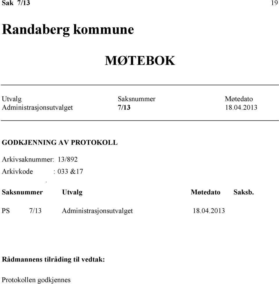 2013 GODKJENNING AV PROTOKOLL Arkivsaknummer: 13/892 Arkivkode : 033 &17.