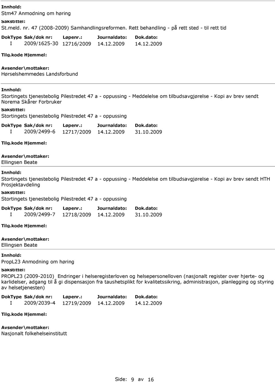 2009 Ellingsen Beate PropL23 Anmodning om høring PROPL23 (2009-2010) Endringer i helseregisterloven og helsepersonelloven (nasjonalt register over hjerte- og