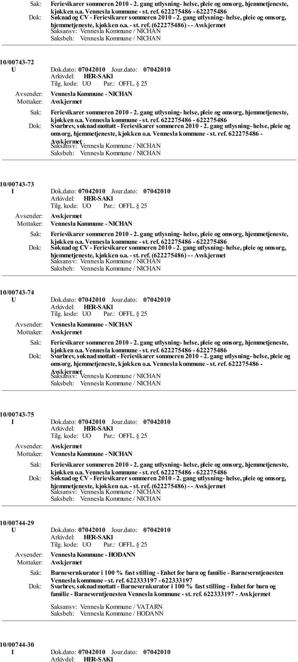 gang utlysning- helse, pleie og omsorg, hjemmetjeneste, Svarbrev, søknad mottatt - Ferievikarer sommeren 2010-2. gang utlysning- helse, pleie og omsorg, hjemmetjeneste, kjøkken o.a. Vennesla kommune - st.