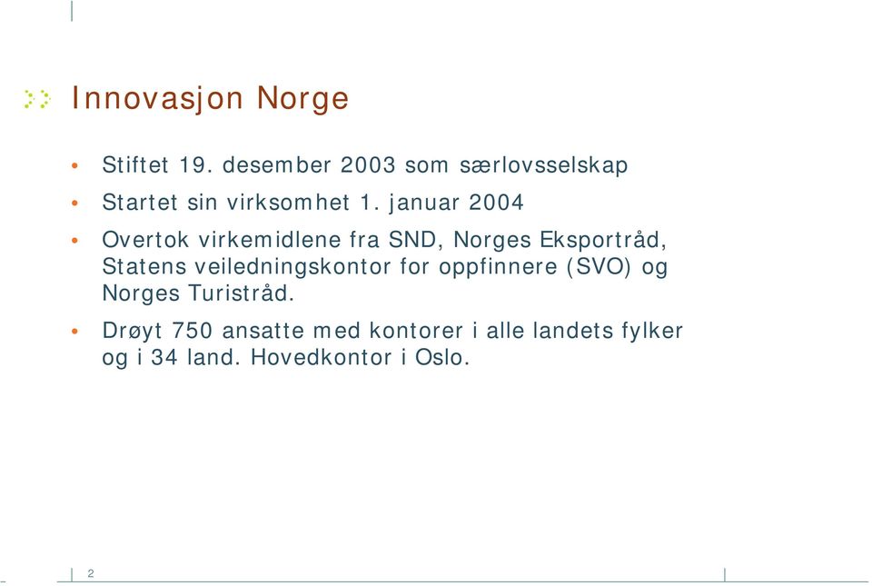 januar 2004 Overtok virkemidlene fra SND, Norges Eksportråd, Statens