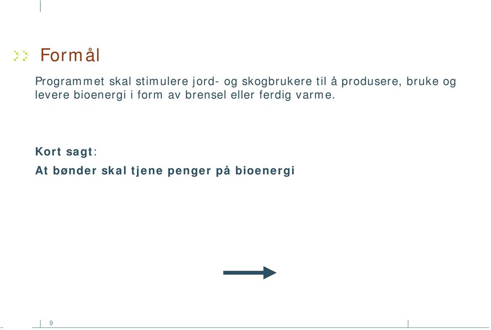 bioenergi i form av brensel eller ferdig varme.